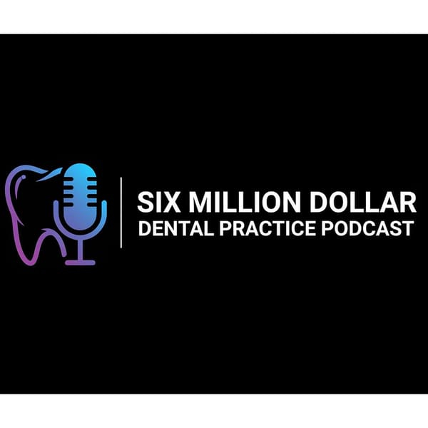 Cover art for 6 Million Dollar Dental Practice Podcast