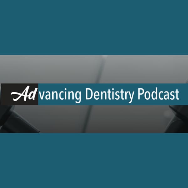 Cover art for Advancing Dentistry: A Dental Podcast