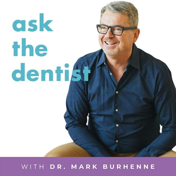 Cover art for Ask the Dentist with Dr. Mark Burhenne
