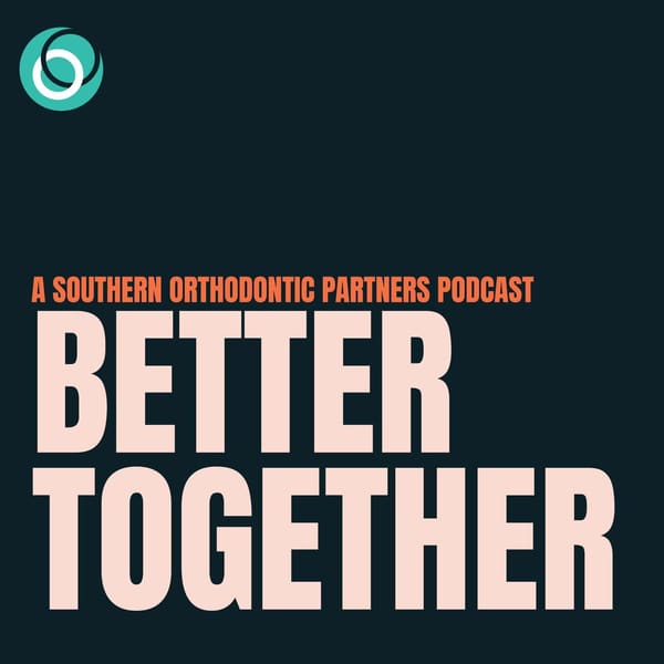 Cover art for Better Together: The Southern Orthodontic Partners Podcast