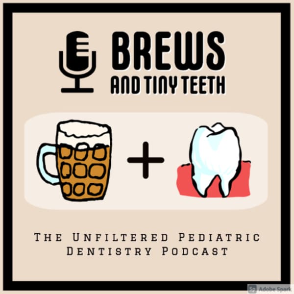 Cover art for Brews and Tiny Teeth, The Unfiltered Pediatric Dentistry Podcast