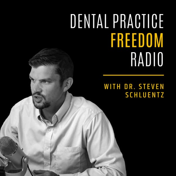 Cover art for Dental Practice Freedom Radio with Dr. Steven Schluentz