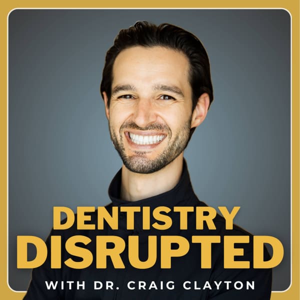 Cover art for Dentistry Disrupted with Dr. Craig Clayton