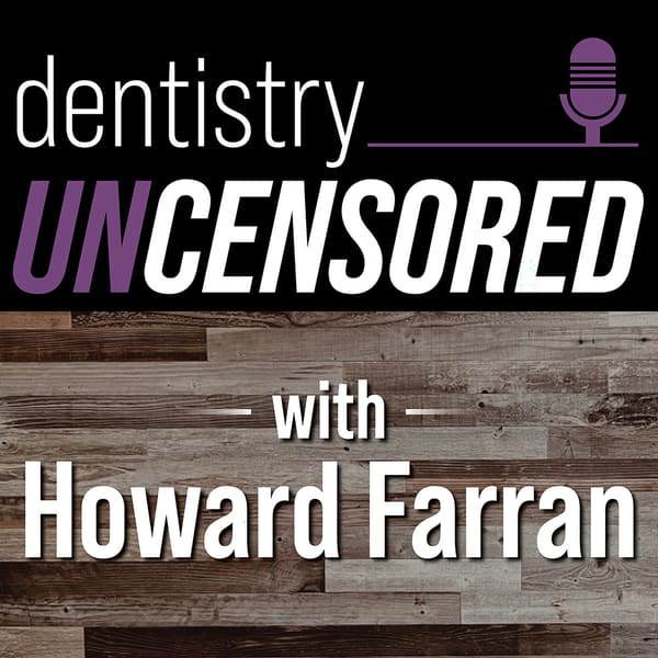 Cover art for Dentistry Uncensored with Howard Farran