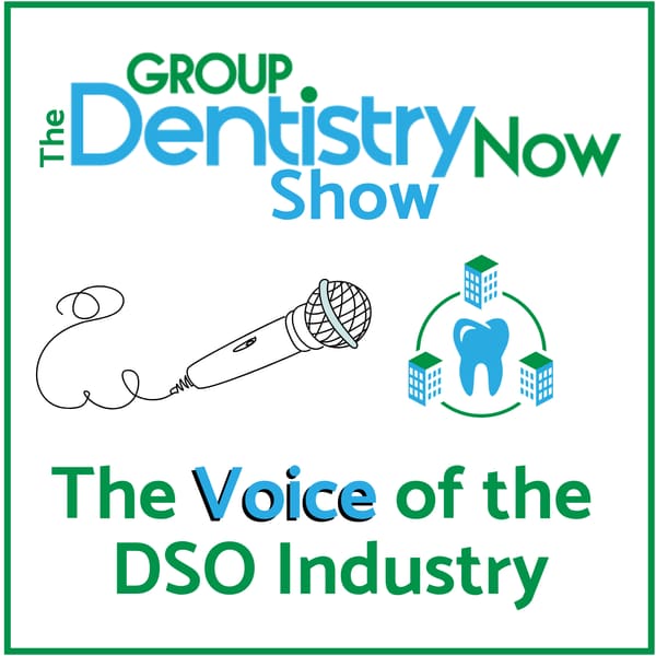 Cover art for Group Dentistry Now Show: The Voice of the DSO Industry