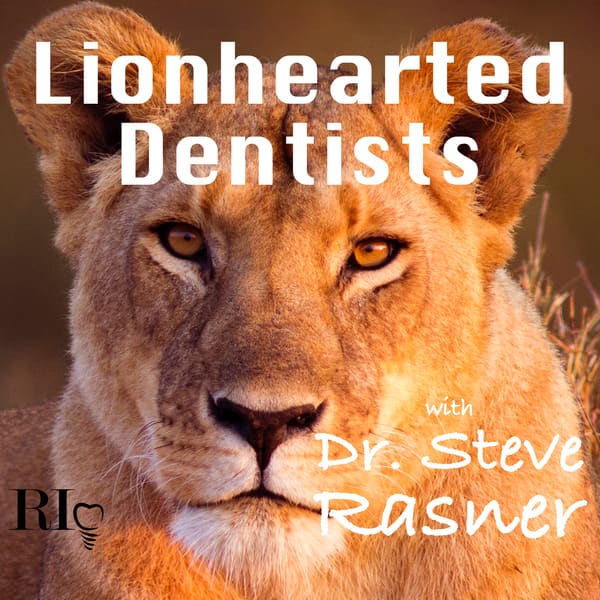 Cover art for Lionhearted Dentists with Dr. Steve Rasner