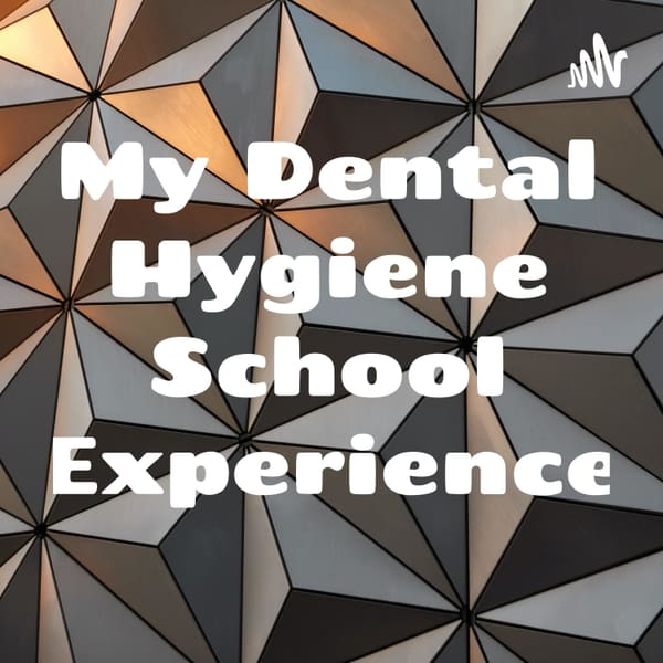 Cover art for My Dental Hygiene School Experience