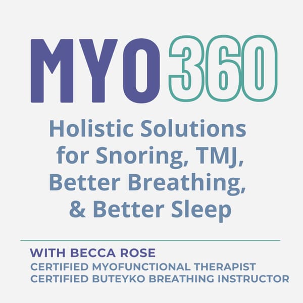 Cover art for MYO 360: Holistic Solutions for Snoring, TMJ, Better Breathing and Better Sleep