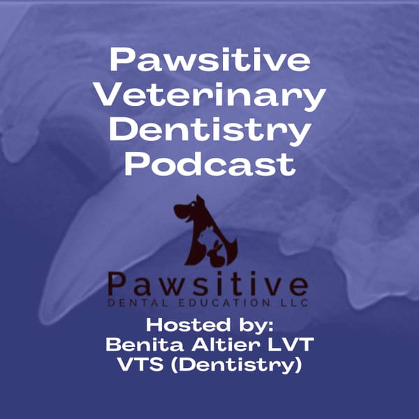 Cover art for Pawsitive Veterinary Dentistry “The podcast for veterinary dental teams—hosted by Benita Altier, LVT, VTS (Dentistry).”