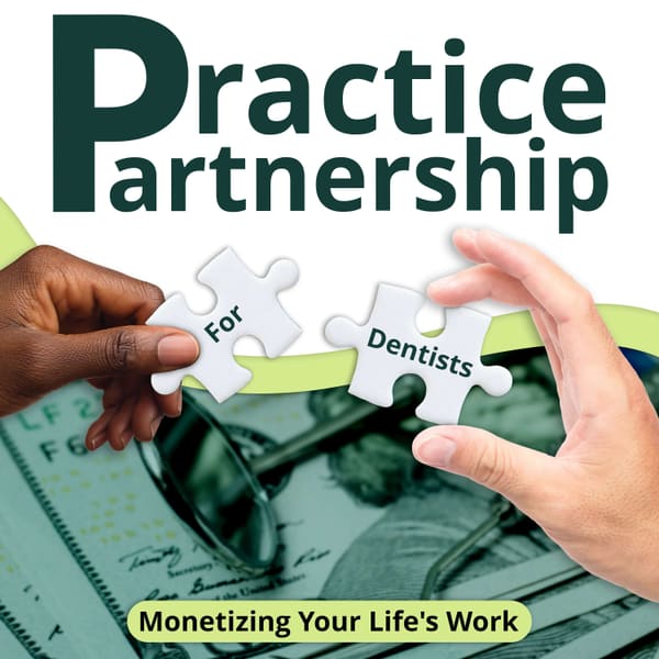 Cover art for Practice Partnership: Monetizing Your Dental Practice