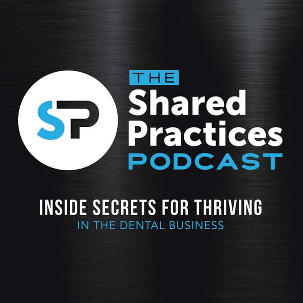 Cover art for Shared Practices | Your Dental Roadmap through Practice Ownership