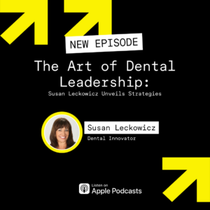 Susan Leckowicz unveils strategies for dental leadership in the latest podcast episode.